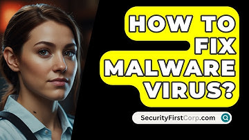 How To Fix Malware Virus? - SecurityFirstCorp.com