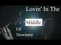 Lovin in the middle of nowhere  by taylor ray holbrook