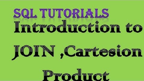 SQL Tutorial 13 Introduction to JOIN, cartesian product