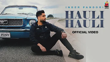 Hauli Hauli (Full Video) | Inder Pandori | Preet Hundal | New Punjabi Songs 2023