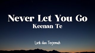 Never Let You Go - Keenan Te | Lirik dan Terjemah