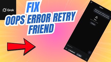 How to Fix Grok AI Oops Error Retry Friend