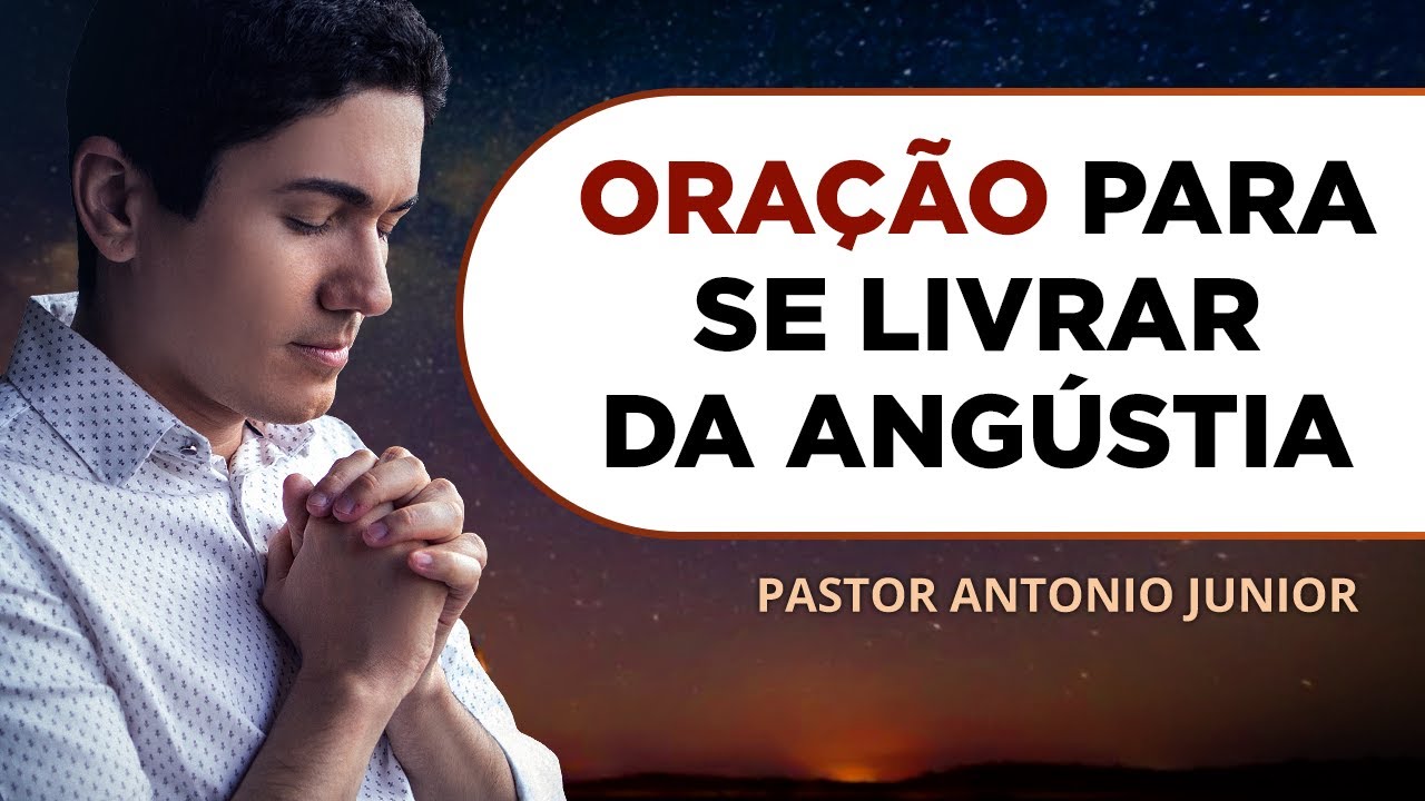 ORAÇÃO FORTE PARA SE LIVRA DA ANGÚSTIA 🙏🏼 Pastor Antônio Júnior