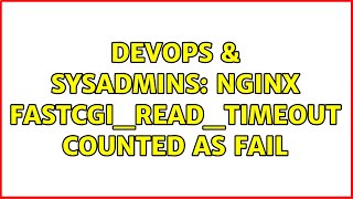 DevOps & SysAdmins: nginx fastcgi_read_timeout counted as fail