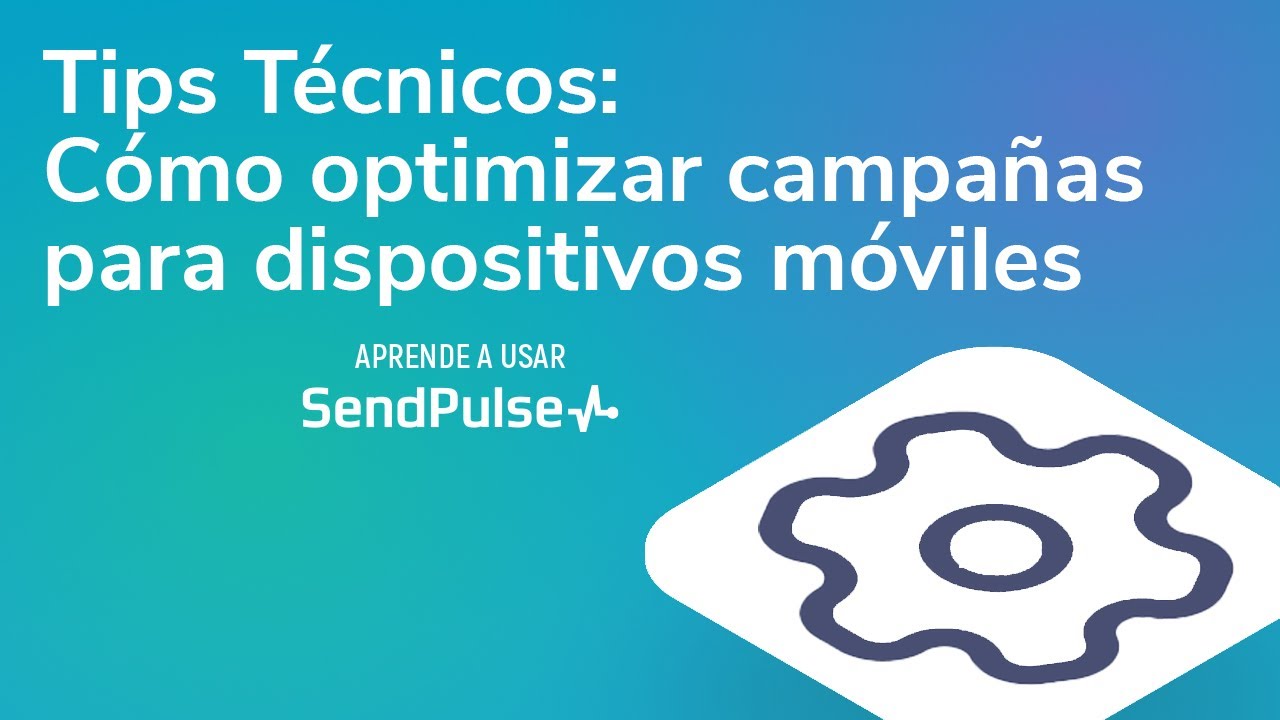 Tips Técnicos | Cómo optimizar campañas para dispositivos móviles