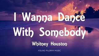 Video thumbnail of "Whitney Houston - I Wanna Dance With Somebody (Lyrics)"