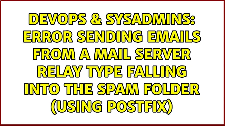 Error sending emails from a mail server relay type falling into the spam folder (using postfix)