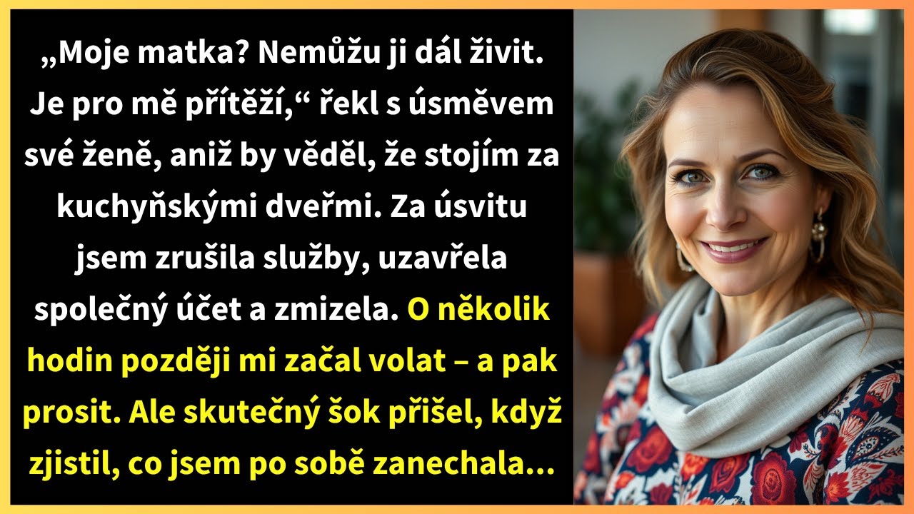 „Moje matka? Nemůžu ji dál živit. Je pro mě přítěží,“ řekl s úsměvem své ženě, aniž by věděl,