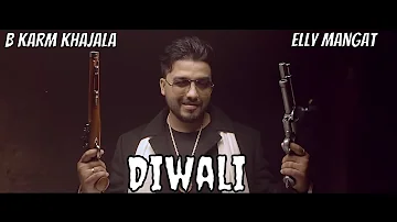 Diwali (Full Video) B Karm Khazala Feat. Elly Mangat | Latest Punjabi Songs 2018