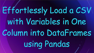 Effortlessly Load a CSV with Variables in One Column into DataFrames using Pandas