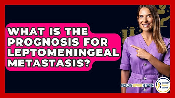 What Is The Prognosis For Leptomeningeal Metastasis? - Oncology Support Network