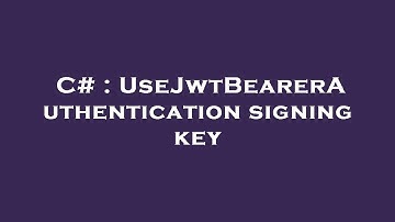 C# : UseJwtBearerAuthentication signing key