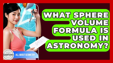 What Sphere Volume Formula Is Used In Astronomy? - All About Geometry