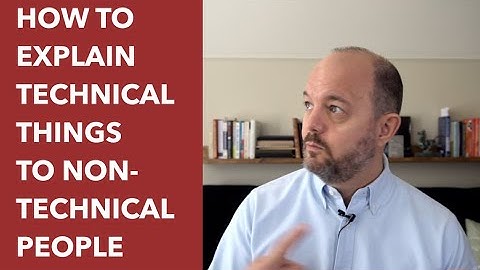 How to Explain Technical Things to A Non-Technical Person
