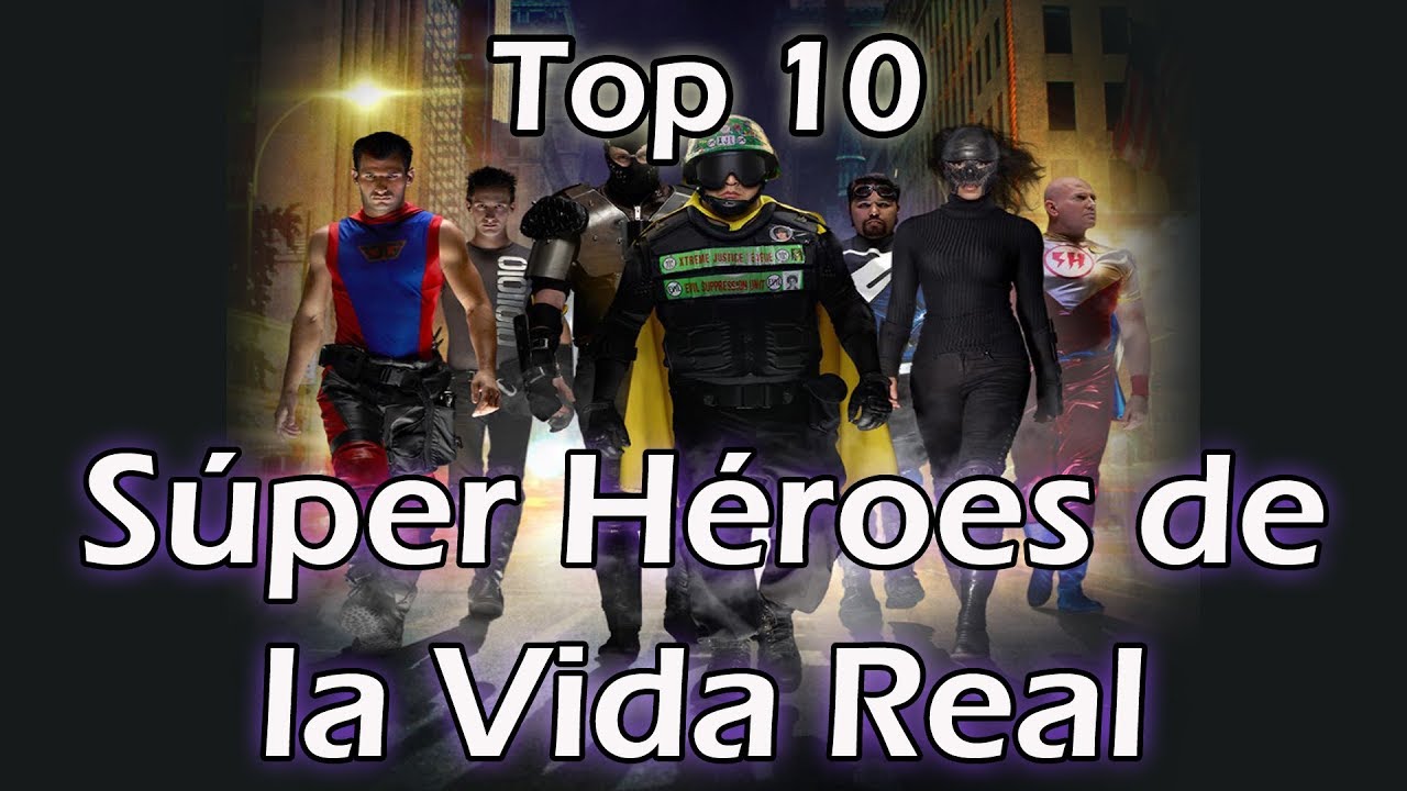 Top 10 Súper Héroes de la Vida Real YouTube Top 10 Súper Héroes de la Vida Real YouTube