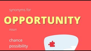 Synonyms For Opportunity chance possibility moment occasion opening scope time