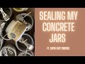 Sealing concrete jars feat. Earth Safe Finishes