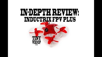 Inductrix FPV Plus + IN-DEPTH Review - by Tiny Whoop
