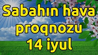 Sabahın hava proqnozu, Hava haqqında 14 iyul 2022