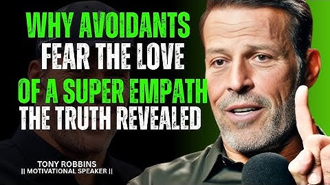 WHY AVOIDANTS FEAR THE LOVE OF A SUPER EMPATH – THE TRUTH REVEALED! | TONY ROBBINS MOTIVATION