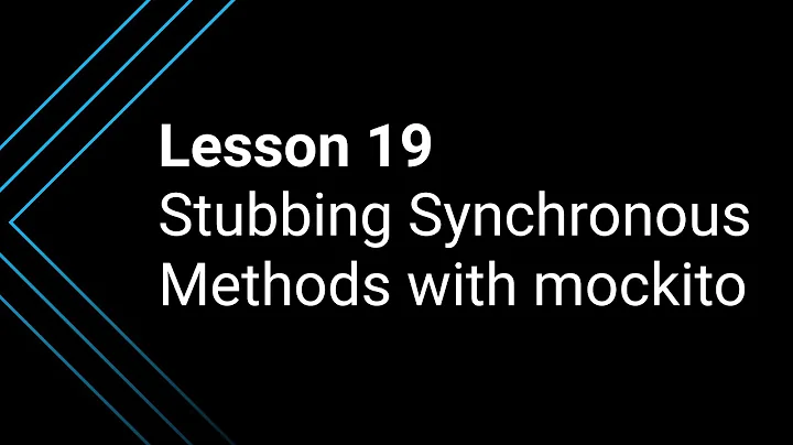 Lesson 19: Stubbing Synchronous Methods with Mockito