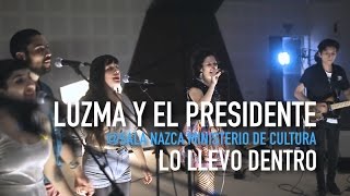 Video thumbnail of "playlizt.pe - Luzma Y El Presidente - Lo llevo dentro"