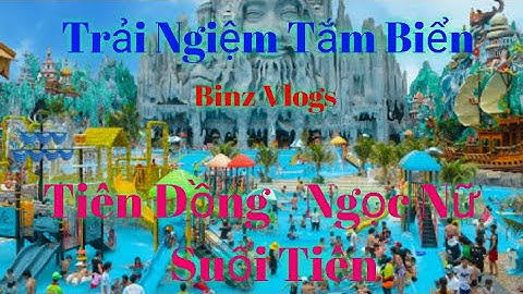 Tắm Biển Tiên Đồng - Ngọc Nữ - Suối Tiên Tại KDL Suối Tiên