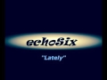 Echosix  lately