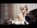 Beautiful Piano: Romantic Music In The World For Your Heart 💖Relaxing Love Songs Of All Time