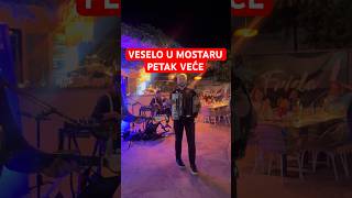 VESELO U MOSTARU PETAK VEĆE , pa hajmo zajedno ❤️