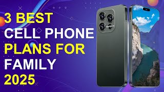 3 Best Cell Phone Plans For Family 2025 | Best Family Cell Phone Plans