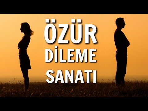 ÖZÜR DİLEME SANATI - NASIL ÖZÜR DİLENİR? - ÖZÜR DİLEMEK - KİŞİSEL GELİŞİM VİDEOLARI