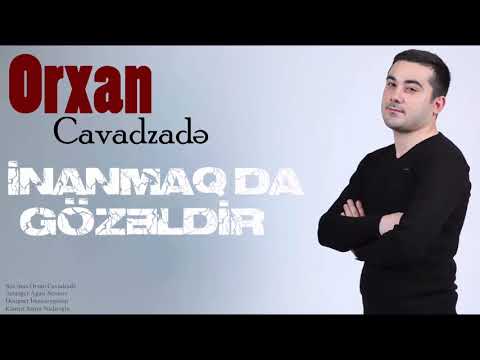 Orxan Cavadzade - İnanmaq da gozeldir