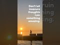 Don’t Let Insecurity Ruin Something Beautiful 🌅✨ | Sunset Motivation