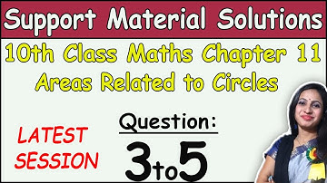 Class 10 Maths Chapter 11 Areas related to circles Question 3 to 5 | DOE Support Material Solutions