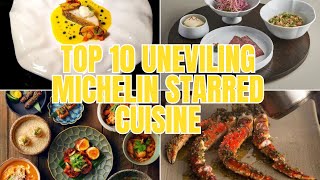 Top 10 Unveiling Michelin Starred Cuisine  A Journey into Gourmet Delights