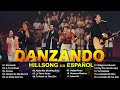 Hillsong Español Sus Mejores Canciones🙏 Grandes canciones Hillsong en Espanol 2024🙏 Danzando