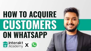 How to acquire customers on WhatsApp | Interakt Academy | Hindi