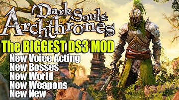 Dark Souls: ARCHTHRONES MOD DEMO - The BIGGEST DS3 Mod Ever (UNCUT PART 1)