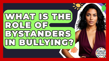 What Is The Role Of Bystanders In Bullying? - Child Welfare Network