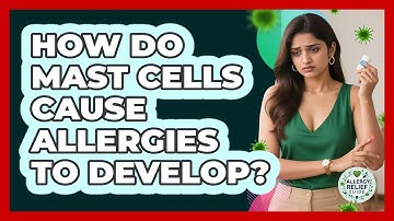 How Do Mast Cells Cause Allergies To Develop? - Allergy Relief Guide