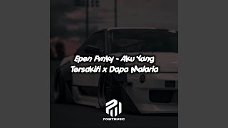 DJ Aku Yang Tersakiti x Dapa Malaria