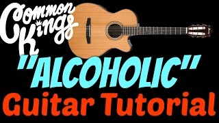 Alcoholic -  GUITAR TUTORIAL by Common Kings