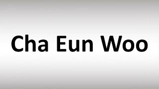 How to Pronounce Cha Eun Woo 이동민 - YouTube