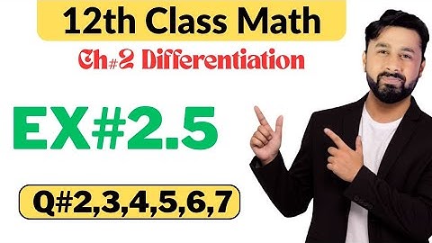 Exercise 2.5||12th Class Math||Questions 2,3,4,5,6,7  ||Chapter#2 Differentiation||