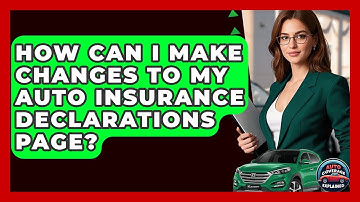 How Can I Make Changes To My Auto Insurance Declarations Page? - Auto Coverage Explained