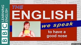 To Have A Good Nose The English We Speak