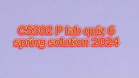 CS302p lab Quiz 6 solved spring 2024 || virtual university || Vu cs302
