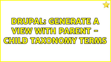 Drupal: Generate a view with parent - child taxonomy terms