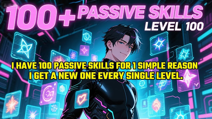 I Have 100 Passive Skills For One Simple Reason: I Get a New One Every Single Level.